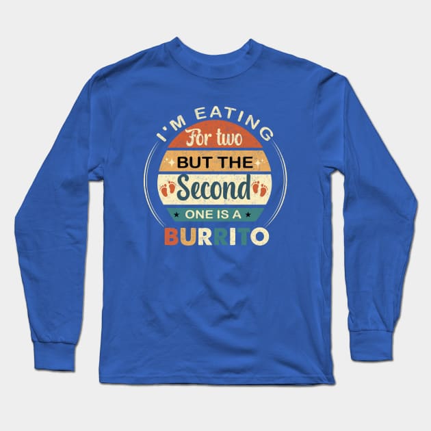 I'm Eating For Two But The Second  One is a Burrito Long Sleeve T-Shirt by ARTGUMY